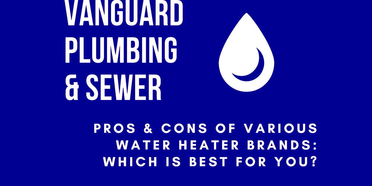 The Pros & Cons of Various Water Heater Brands: Which Is Best for You?